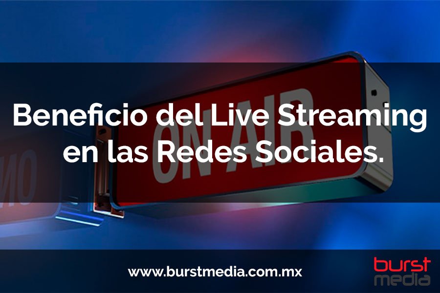 Beneficio del Live Streaming en las Redes Sociales.