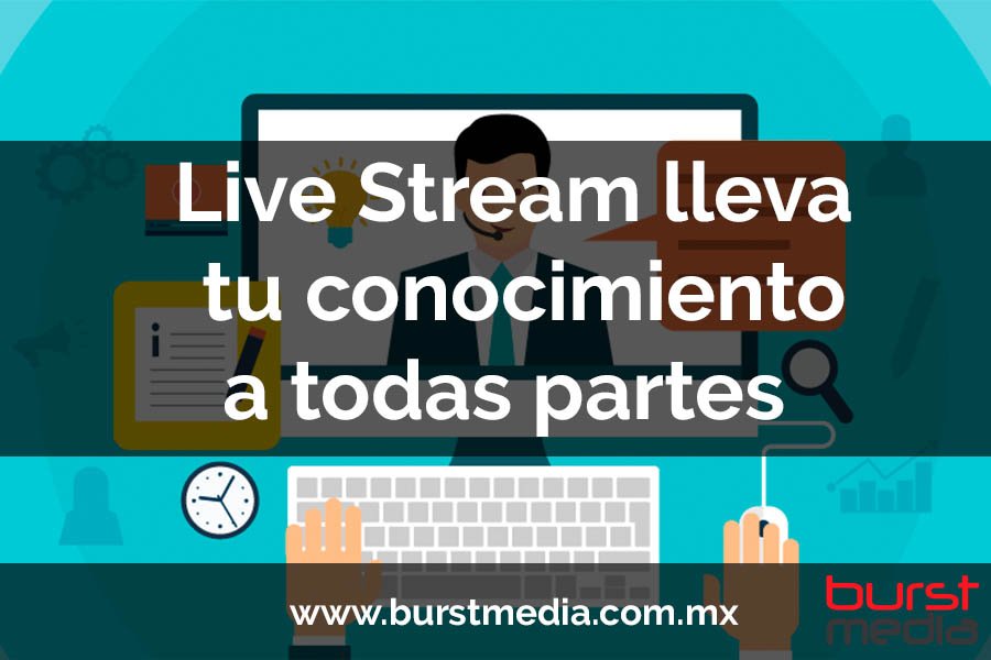 Live Streaming lleva tu conocimiento a todas partes.