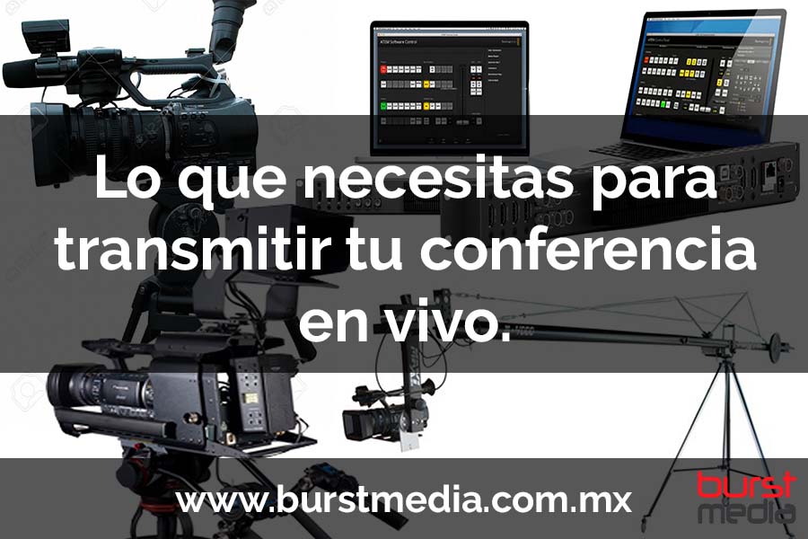 Lo que necesitas para transmitir tu conferencia en vivo.
