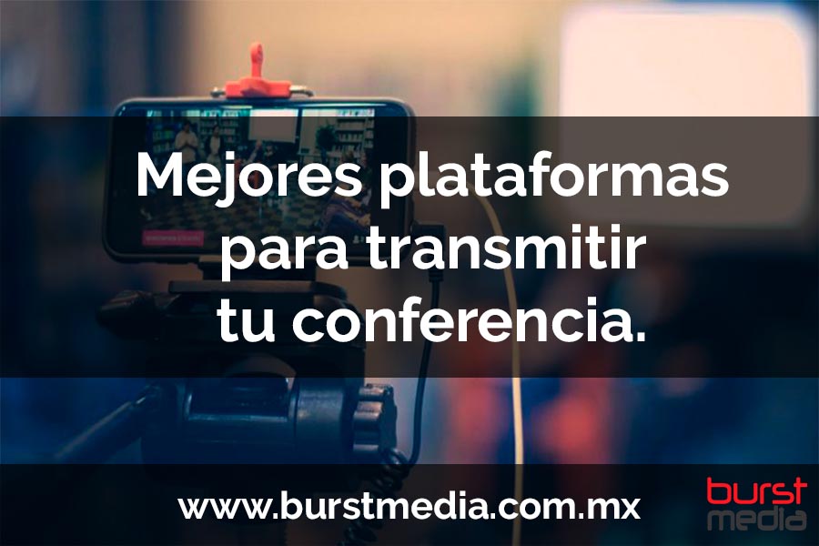 Mejores plataformas para transmitir tu conferencia.